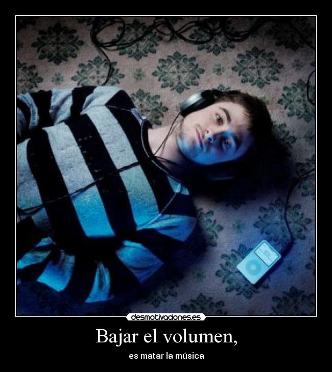 Bajar el volumen, - 