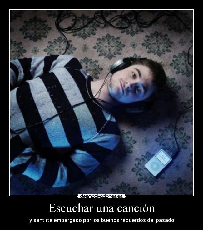 Escuchar una canción - y sentirte embargado por los buenos recuerdos del pasado