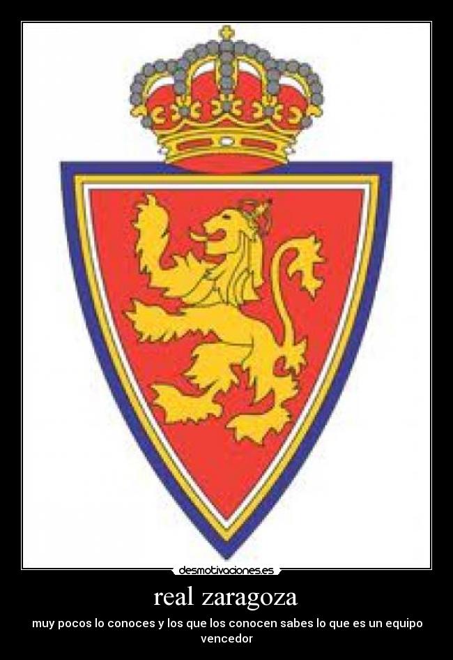 real zaragoza - muy pocos lo conoces y los que los conocen sabes lo que es un equipo vencedor