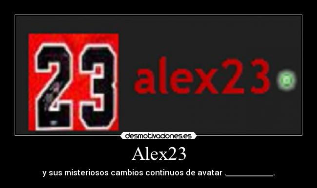 Alex23 - y sus misteriosos cambios continuos de avatar .____________.