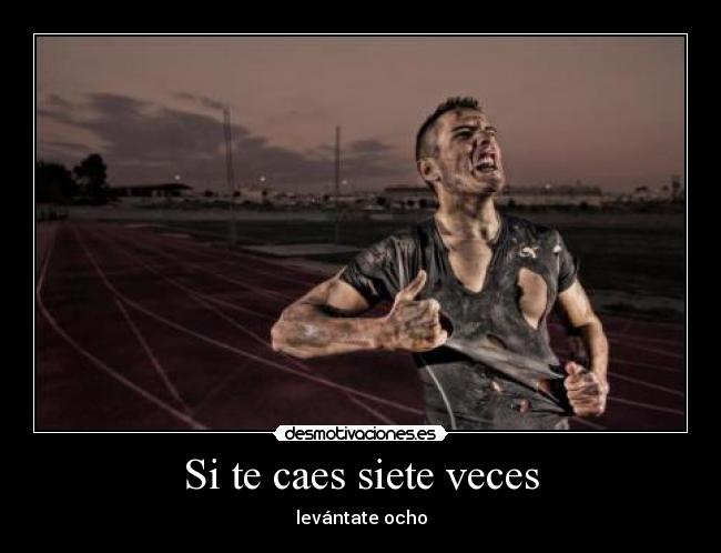 Si te caes siete veces - levántate ocho