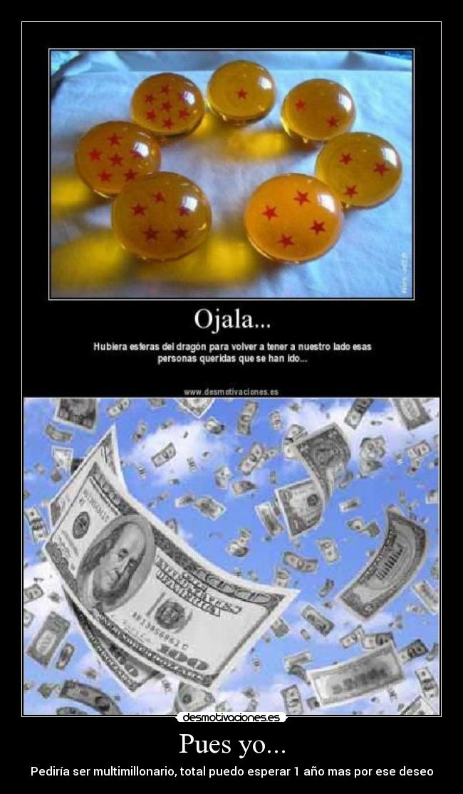 Pues yo... - Pediría ser multimillonario, total puedo esperar 1 año mas por ese deseo