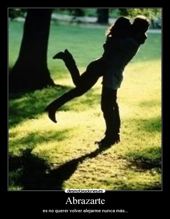 Abrazarte - es no querer volver alejarme nunca más...
