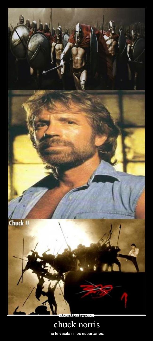 chuck norris - no le vacila ni los espartanos.