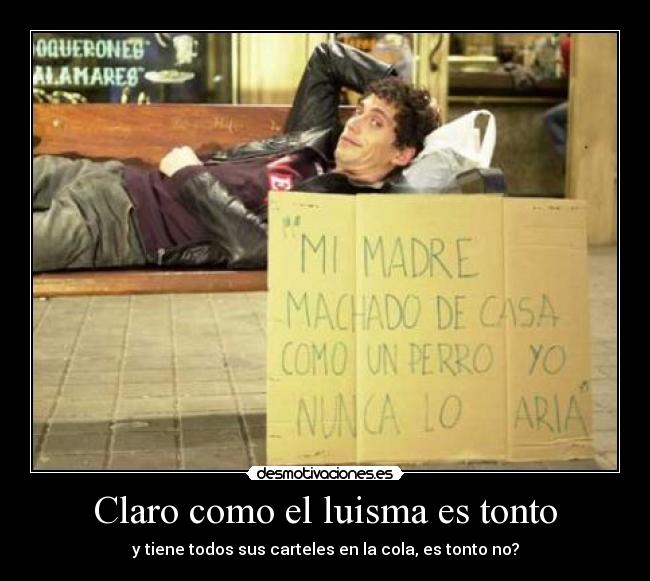 Claro como el luisma es tonto - 