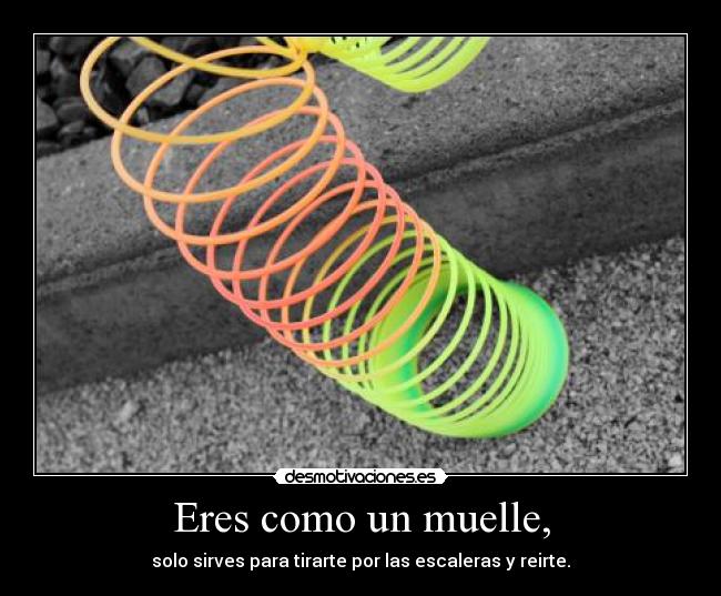 Eres como un muelle, - 