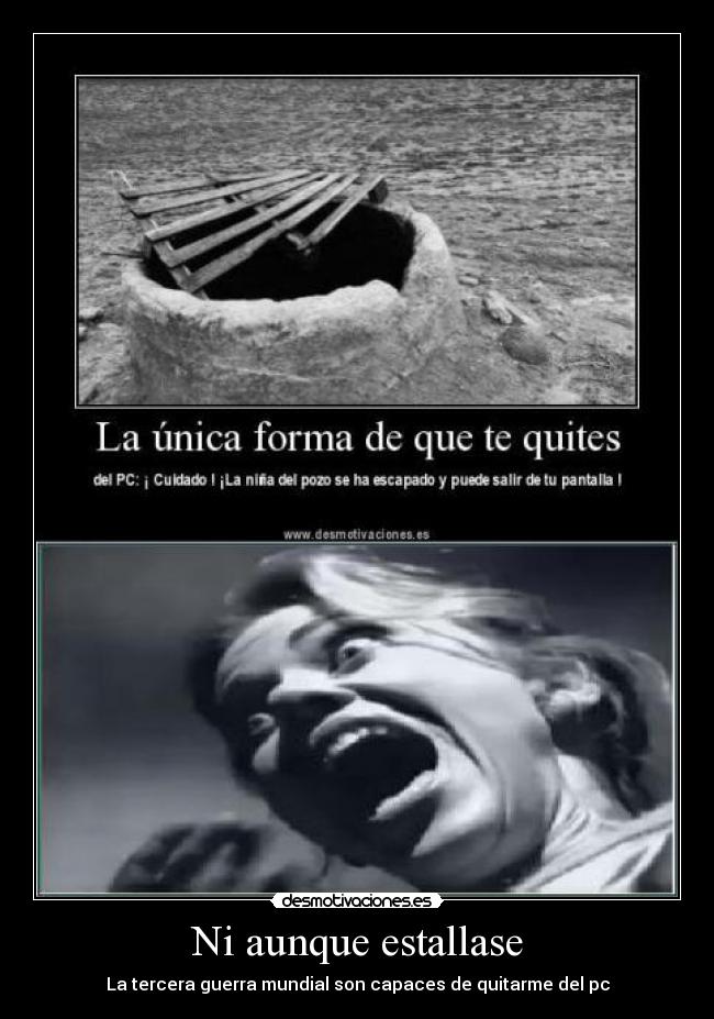 Ni aunque estallase - La tercera guerra mundial son capaces de quitarme del pc