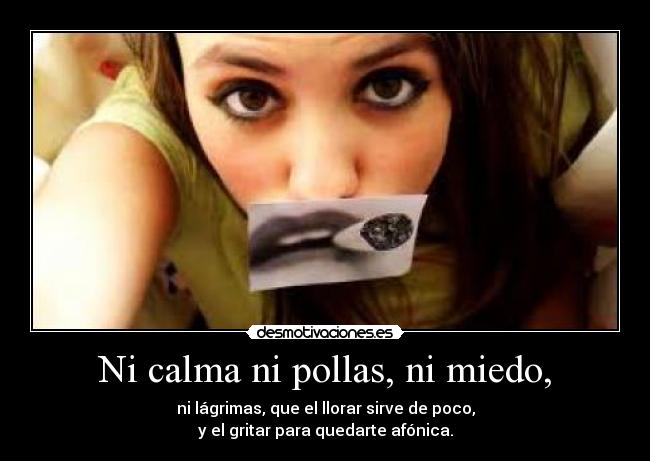 Ni calma ni pollas, ni miedo, -
