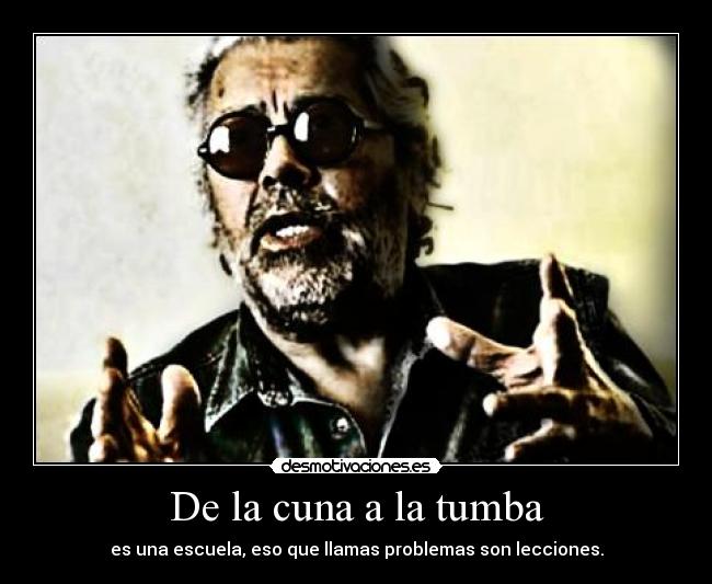 De la cuna a la tumba -