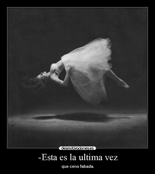 -Esta es la ultima vez -
