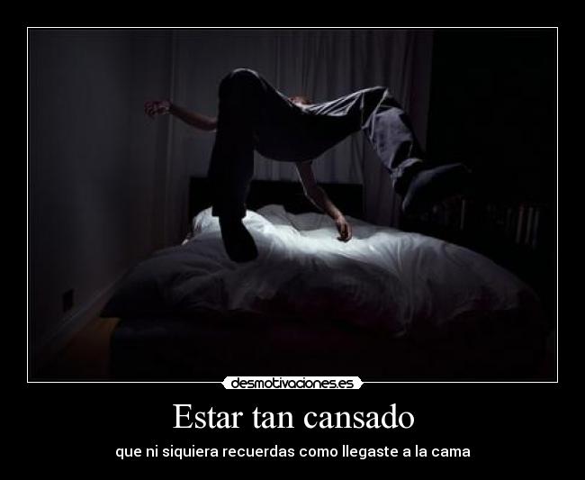 Estar tan cansado -
