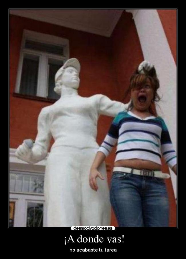 ¡A donde vas! -
