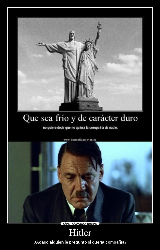 Hitler - ¿Acaso alguien le pregunto si quería compañía?