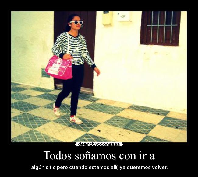 Todos soñamos con ir a -