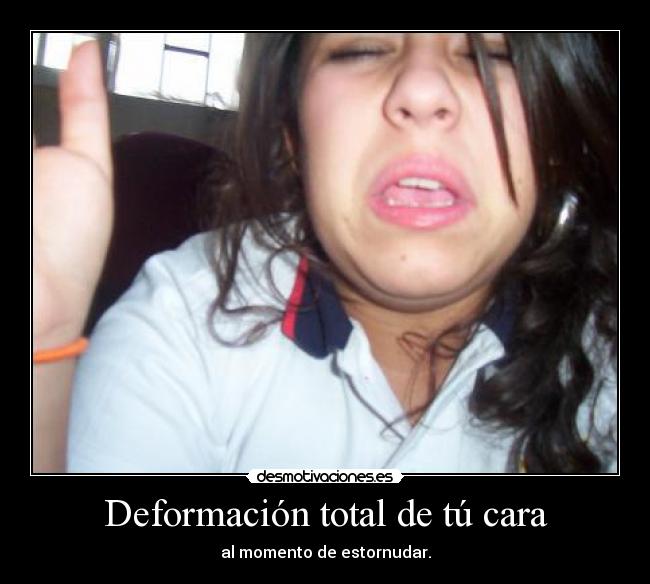 Deformación total de tú cara -