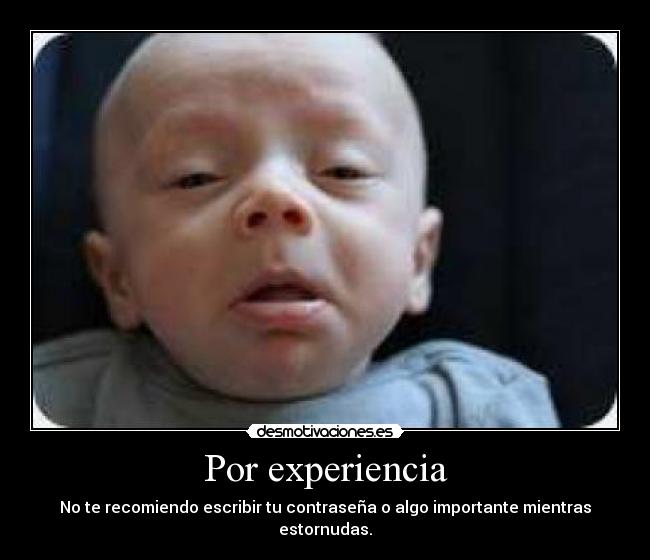 Por experiencia - No te recomiendo escribir tu contraseña o algo importante mientras estornudas.