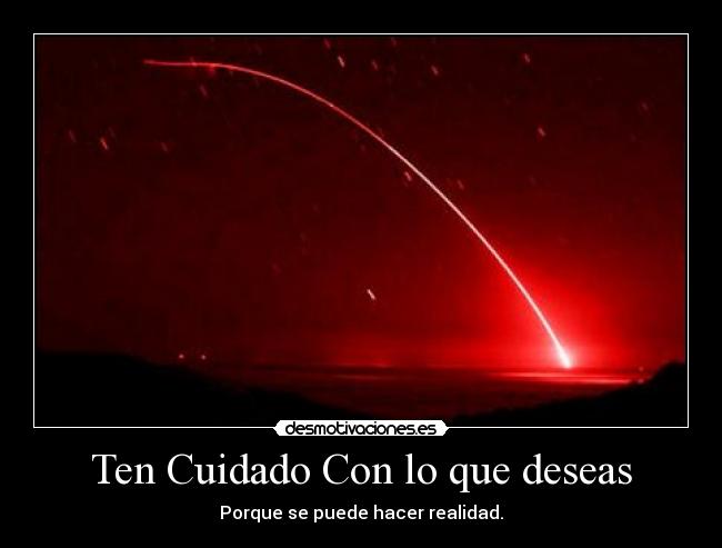 Ten Cuidado Con lo que deseas -