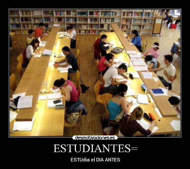 ESTUDIANTES= - ESTUdia el DIA ANTES
