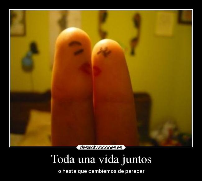 Toda una vida juntos - o hasta que cambiemos de parecer