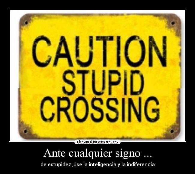 Ante cualquier signo ... - 