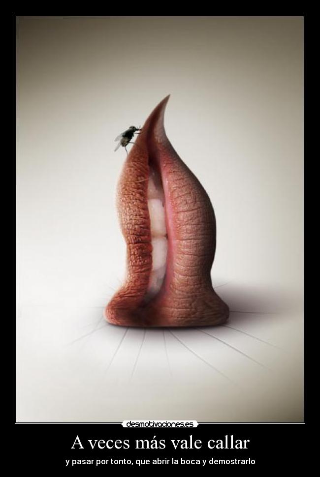 A veces más vale callar - y pasar por tonto, que abrir la boca y demostrarlo