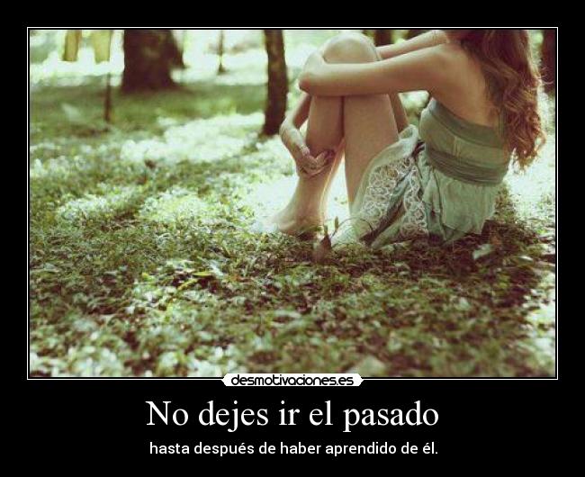 No dejes ir el pasado -