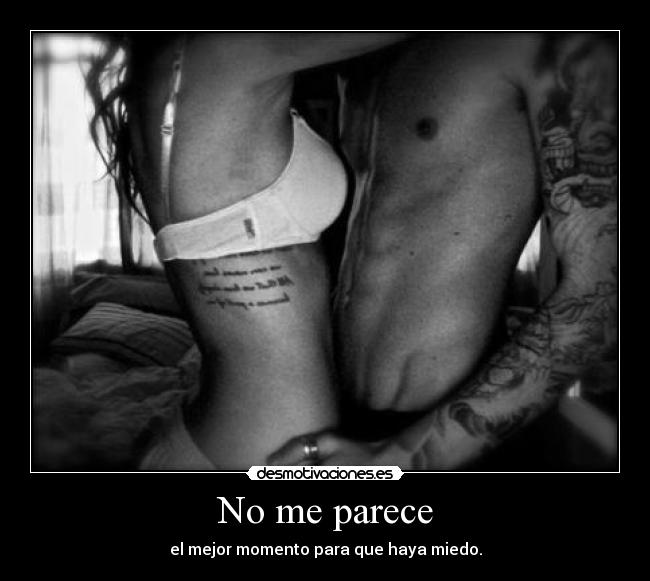 No me parece - el mejor momento para que haya miedo.