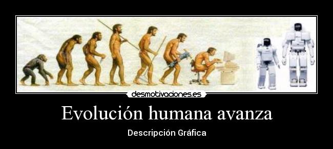 Evolución humana avanza - Descripción Gráfica