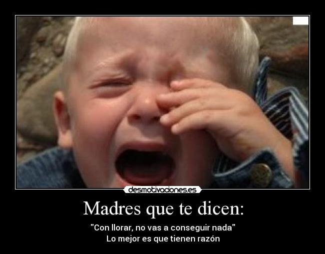Madres que te dicen: -