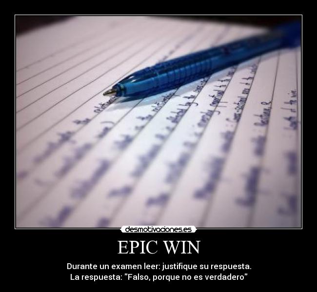 EPIC WIN - Durante un examen leer: justifique su respuesta.
La respuesta: Falso, porque no es verdadero