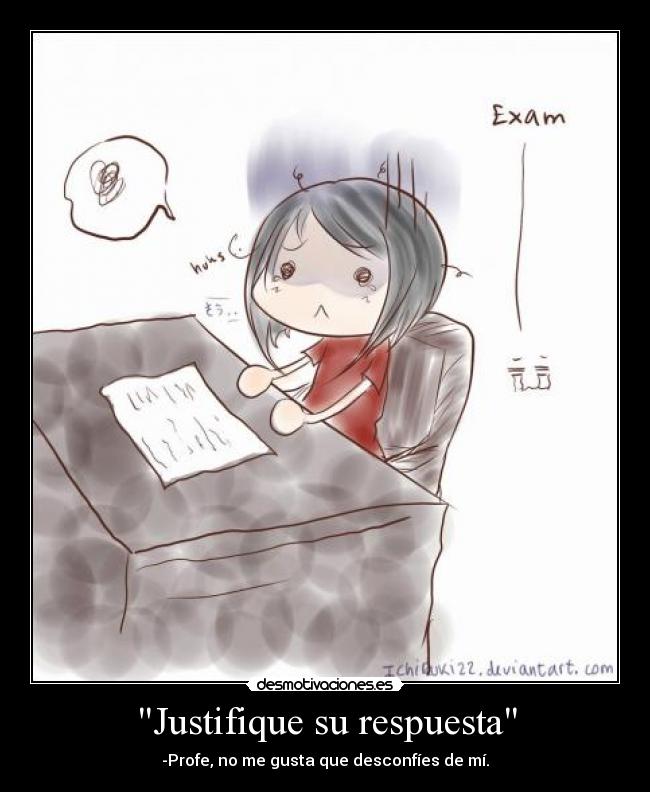 Justifique su respuesta - -Profe, no me gusta que desconfíes de mí.