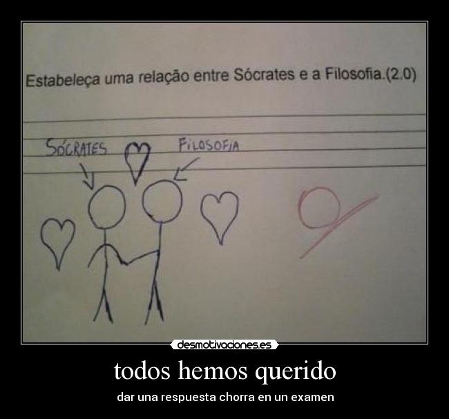 todos hemos querido - dar una respuesta chorra en un examen