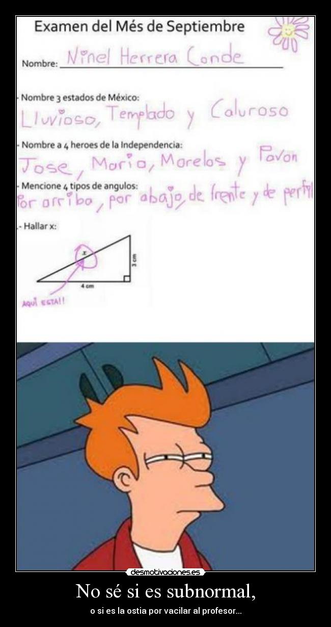 No sé si es subnormal, - o si es la ostia por vacilar al profesor...