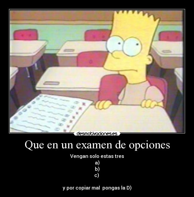 Que en un examen de opciones - Vengan solo estas tres
a)
b)
c) 

y por copiar mal  pongas la D)