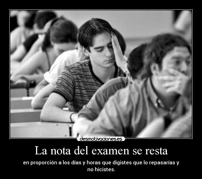 La nota del examen se resta - en proporción a los días y horas que digistes que lo repasarías y no hicistes.