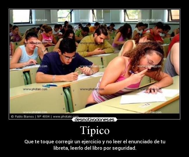 Típico - Que te toque corregir un ejercicio y no leer el enunciado de tu
libreta, leerlo del libro por seguridad.