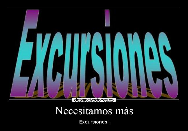 Necesitamos más - Excursiones .