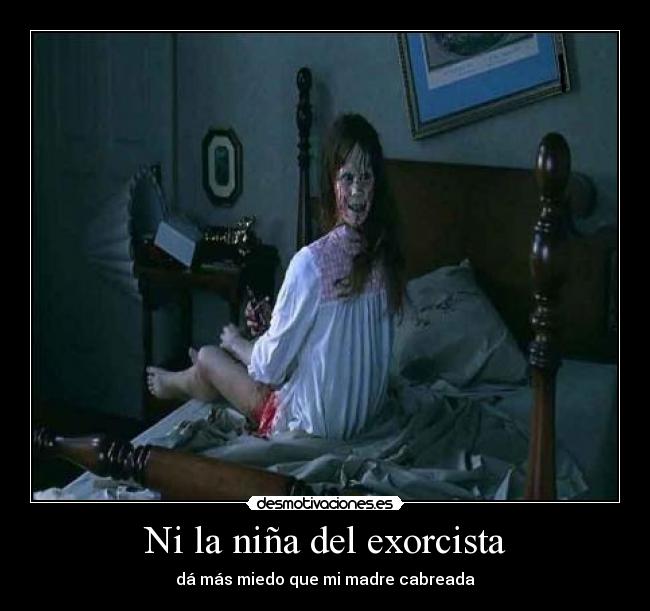 Ni la niña del exorcista -