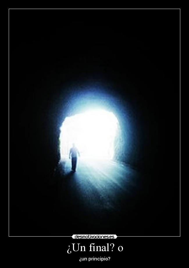 ¿Un final? o - ¿un principio?