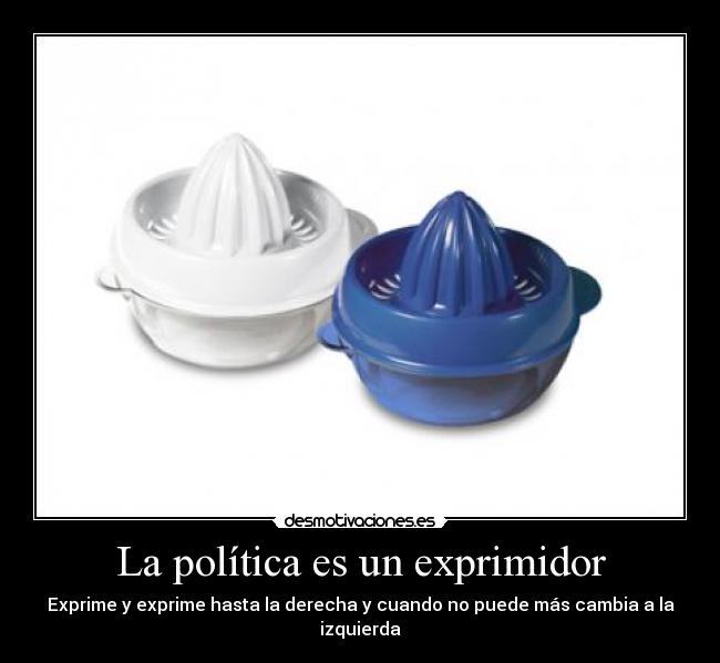 La política es un exprimidor - 