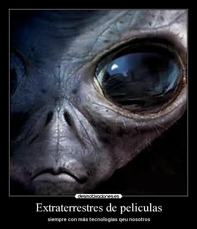 Extraterrestres de peliculas - siempre con más tecnologías qeu nosotros