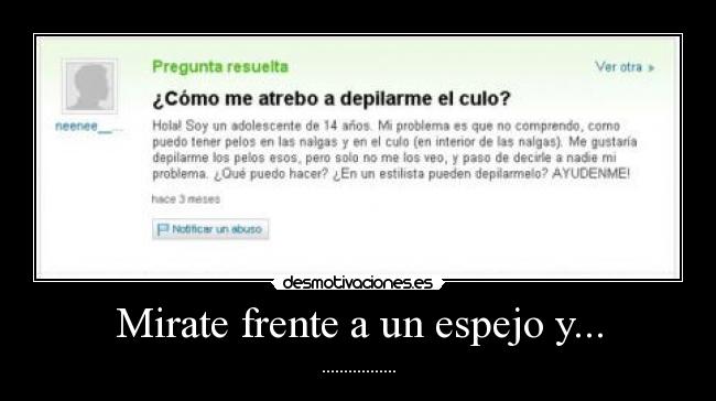 Mirate frente a un espejo y... - .................