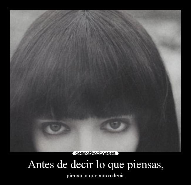 Antes de decir lo que piensas, -