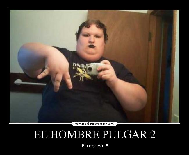 EL HOMBRE PULGAR 2 - El regreso !!