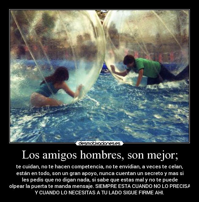 Los amigos hombres, son mejor; - 