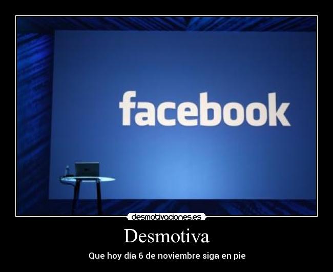 Desmotiva - Que hoy día 6 de noviembre siga en pie