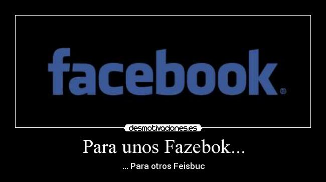 Para unos Fazebok... - 