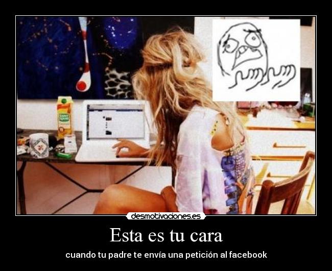 Esta es tu cara - cuando tu padre te envía una petición al facebook