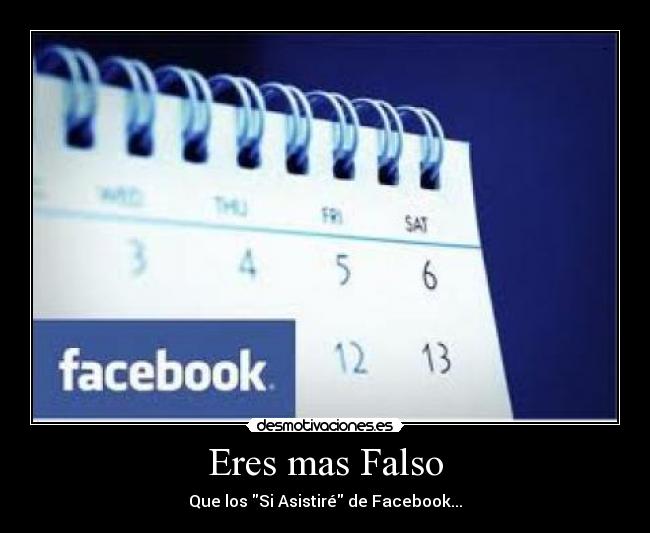 Eres mas Falso - Que los Si Asistiré de Facebook...