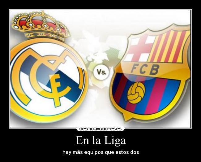 En la Liga - hay más equipos que estos dos